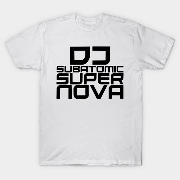 DJ Subatomic Supernova - black T-Shirt by electrokoda